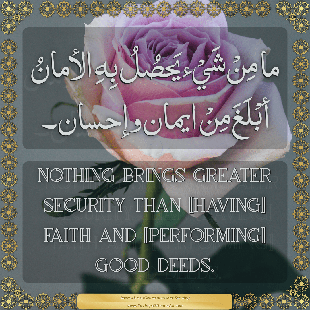 Nothing brings greater security than [having] faith and [performing] good...